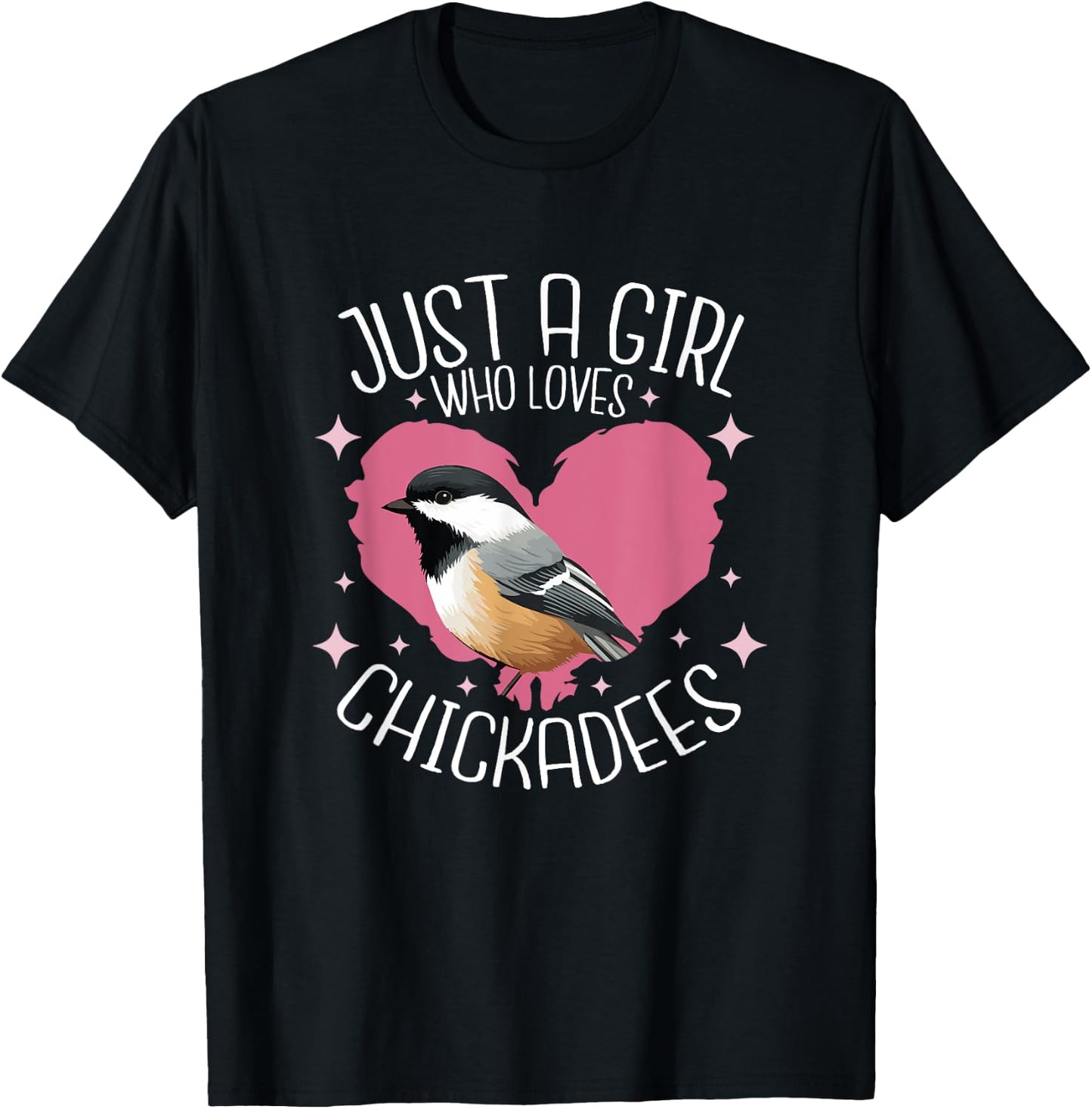 Just A Girl Who Loves Chickadee Birds Birding Chickadee T-Shirt - T-Shirt | Black