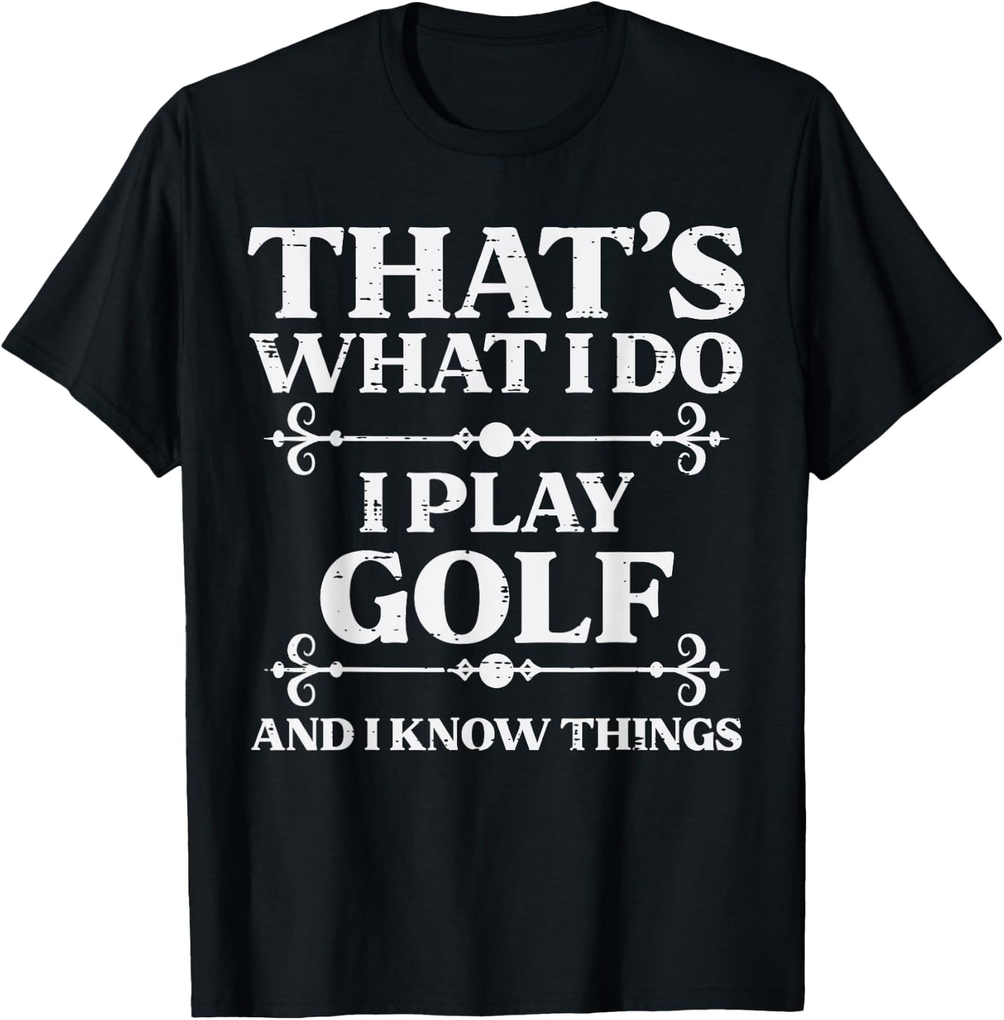 I Play Golf And Know Things Golfing Golfer Dad Men Women Kid T-Shirt - T-Shirt | Black