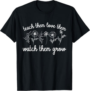 Teacher Teach Them Love Them Watch Them Grow Women T-Shirt - T-Shirt | Black