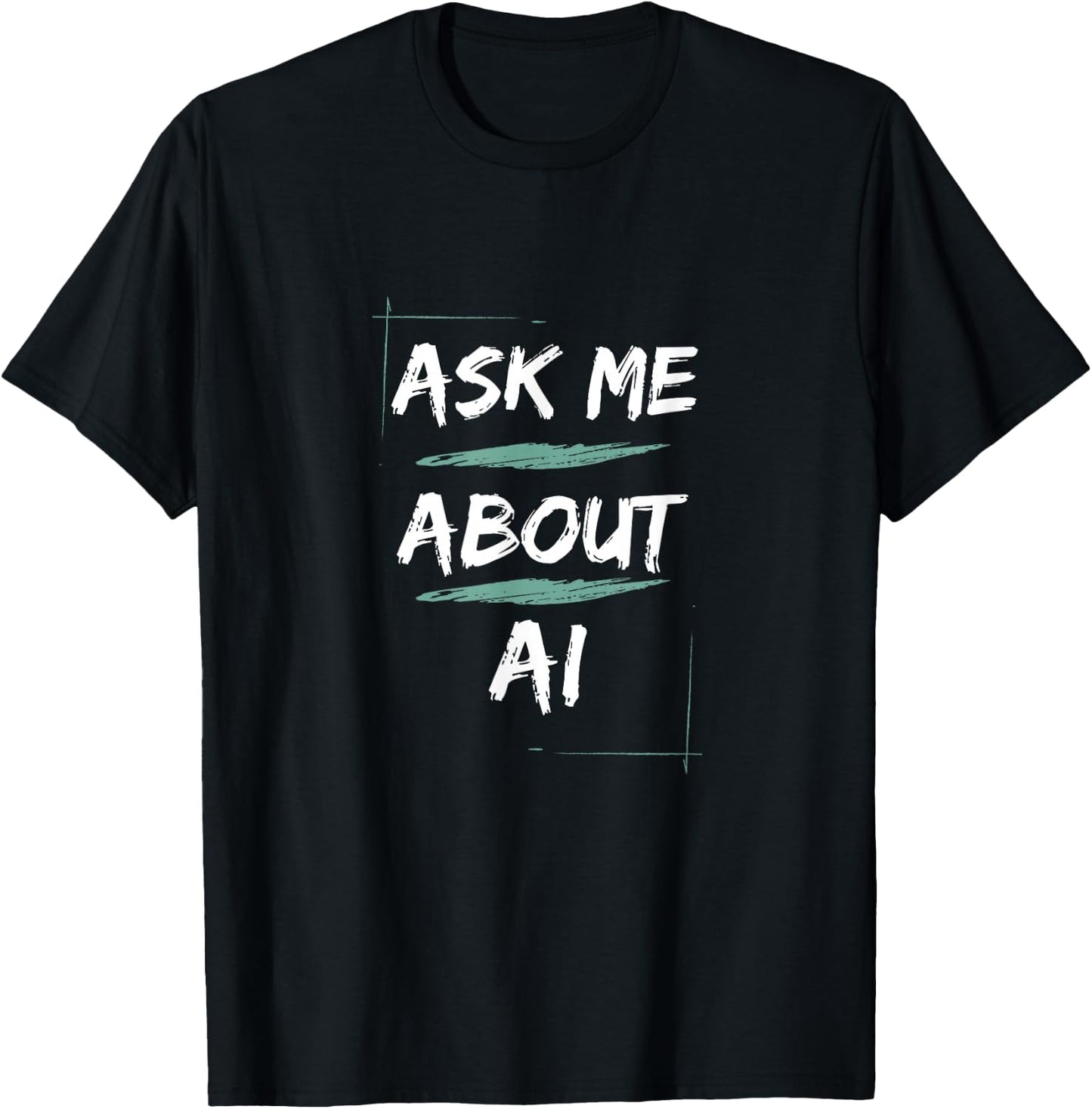 Ask Me About AI - Geeky Tech Funny Artificial Intelligence T-Shirt - T-Shirt | Black
