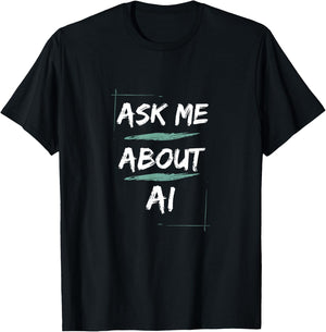 Ask Me About AI - Geeky Tech Funny Artificial Intelligence T-Shirt - T-Shirt | Black