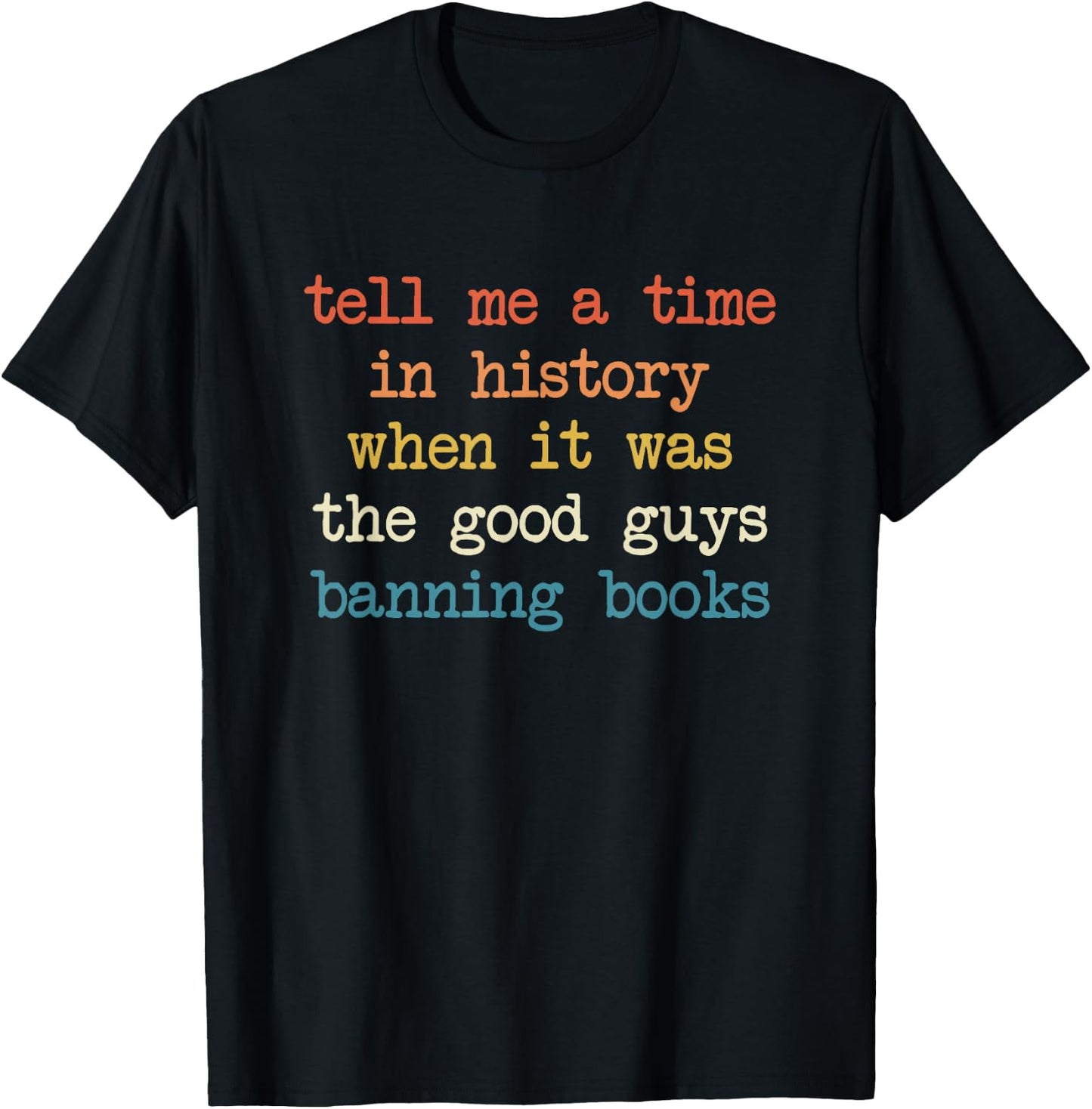 Tell Me A Time in History When It was Good Guys Banning Book T-Shirt - T-Shirt | Black
