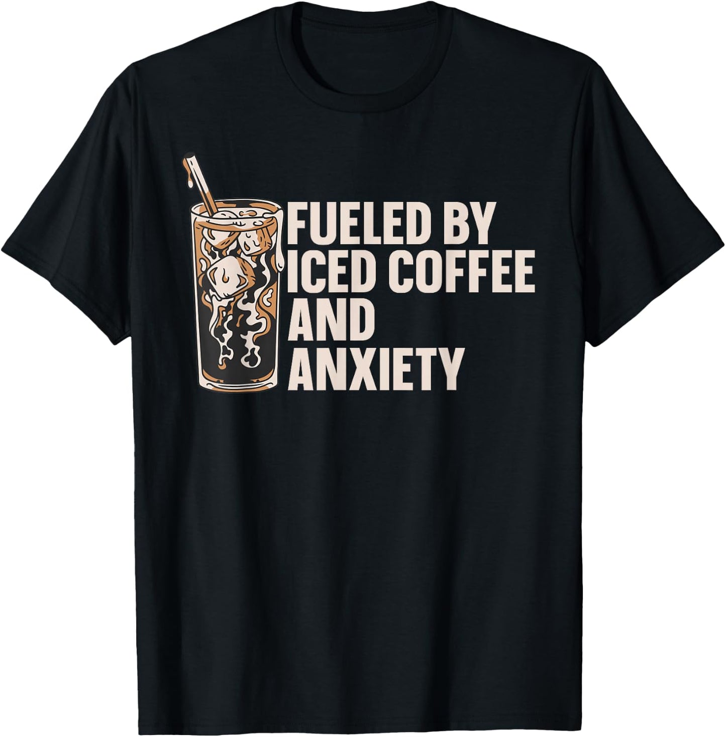 Fueled By Iced Coffee And Anxiety T-Shirt - T-Shirt | Black