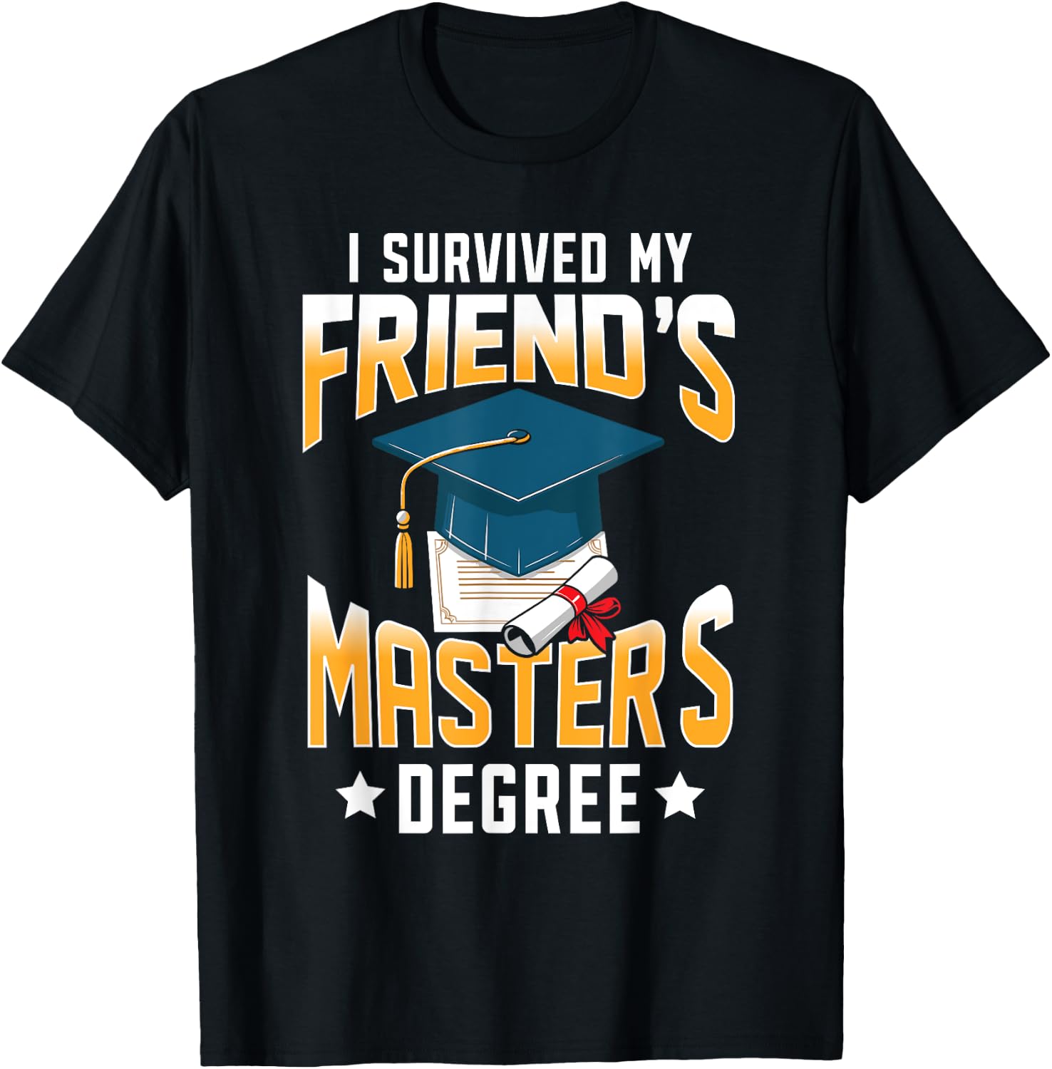 I Survived My Friend's Master's Degree Graduate Gifts T-Shirt - T-Shirt | Black