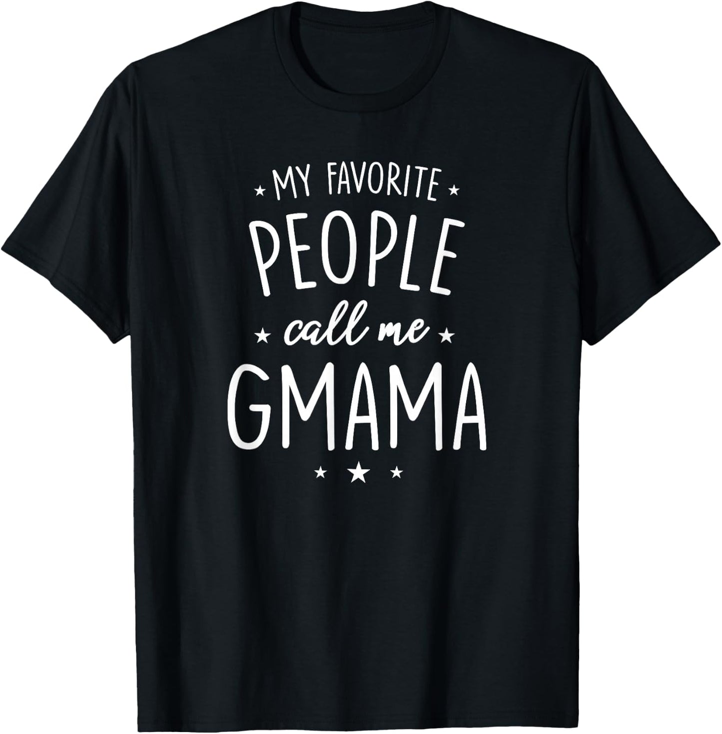 Gmama Shirt Gift: My Favorite People Call Me Gmama T-Shirt - T-Shirt | Black