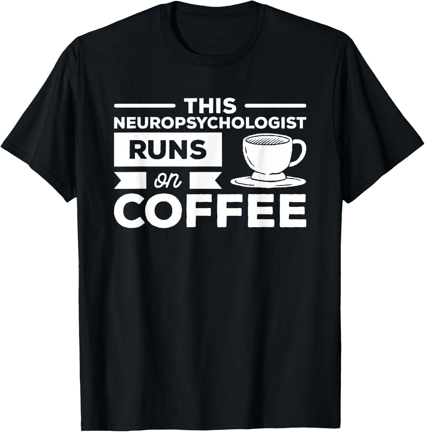 This Neuropsychologist Runs On Coffee Neuropsychology T-Shirt - T-Shirt | Black