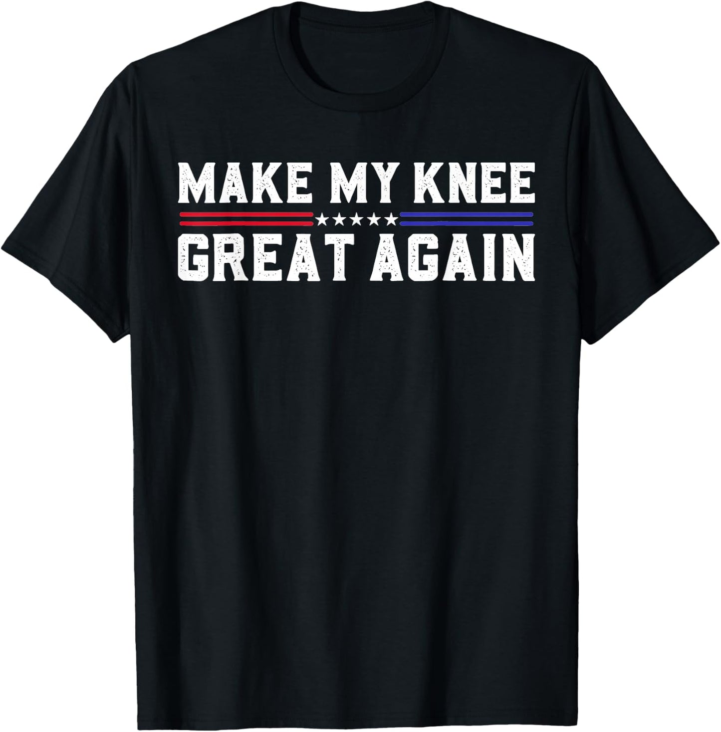 Make My Knee Great Again Funny Broken Knee Pain Surgery T-Shirt - T-Shirt | Black