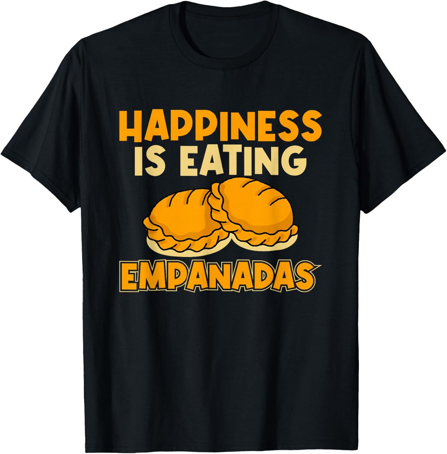 Empanada Happiness Is Eating Empanadas T-Shirt - T-Shirt | Black