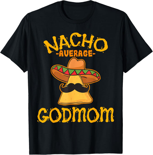 Nacho Average Godmom Mexican Cinco De Mayo Godmother Fiesta T-Shirt - T-Shirt | Black