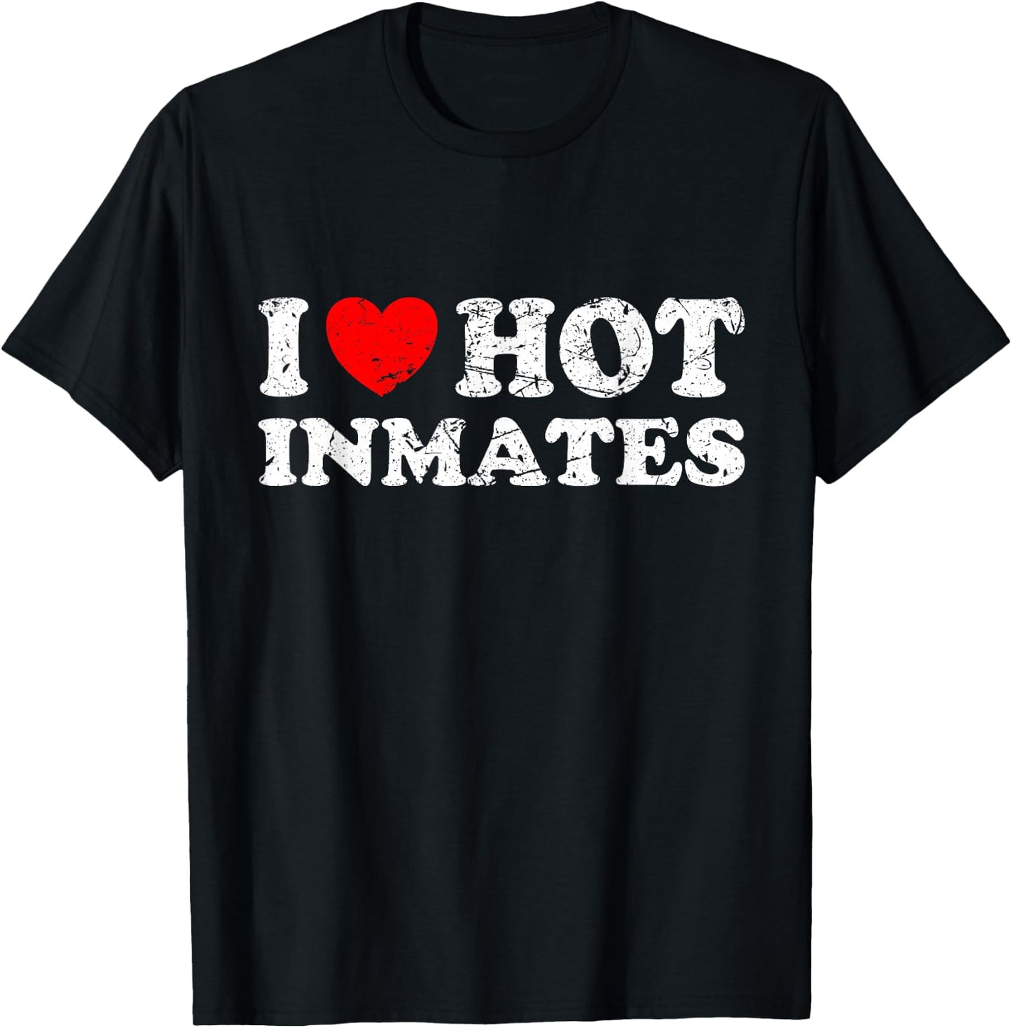 Distressed I Heart Hot Inmates I Love Hot Inmates T-Shirt - T-Shirt | Black