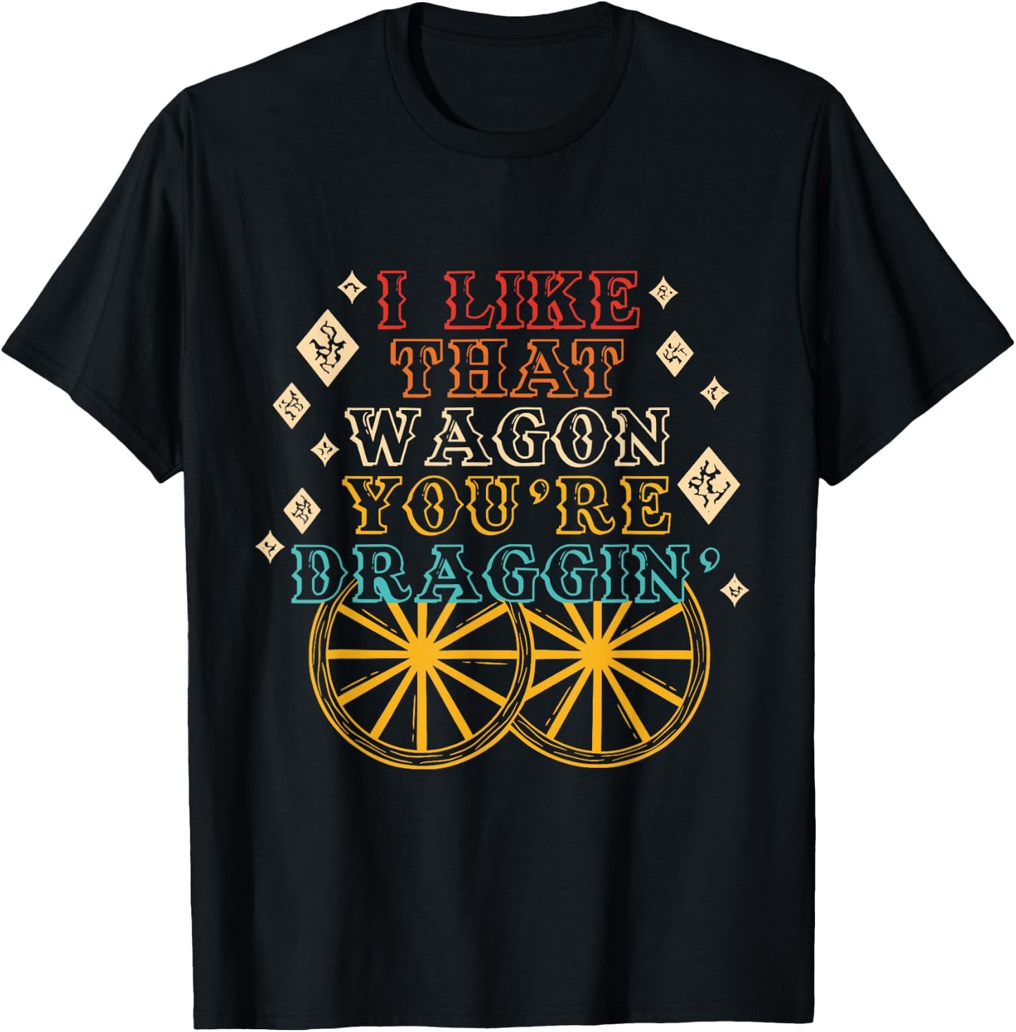 I Like That Wagon You're Draggin' Vintage Design T-Shirt - T-Shirt | Black