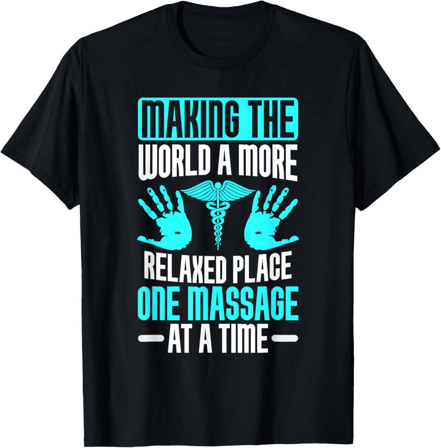 Making the World relaxed Place one Massage at Time Therapist T-Shirt - T-Shirt | Black