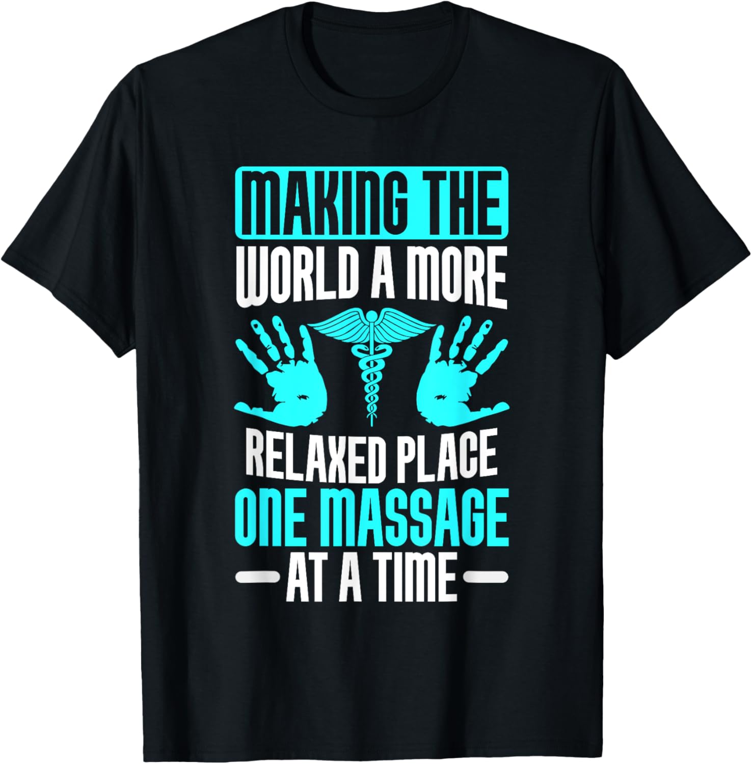 Making the World relaxed Place one Massage at Time Therapist T-Shirt - T-Shirt | Black