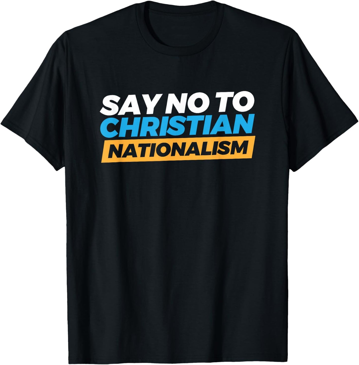 Say No To Christian Nationalism T-Shirt - T-Shirt | Black