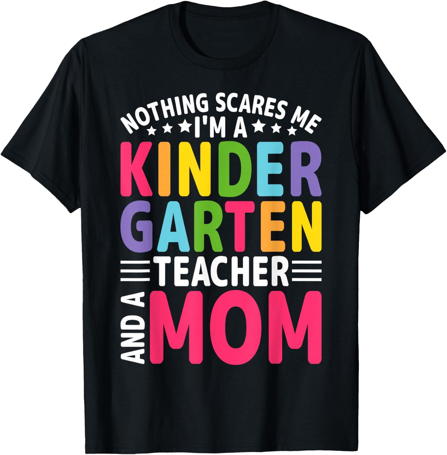 Nothing Scares Me I'm a Kindergarten Teacher and a Mom T-Shirt - T-Shirt | Black