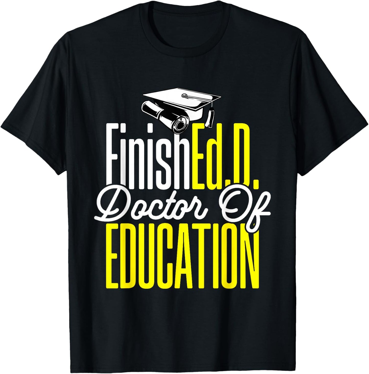Ed.D. Doctorate Graduation FinishEd.D. Doctor of Education T-Shirt - T-Shirt | Black