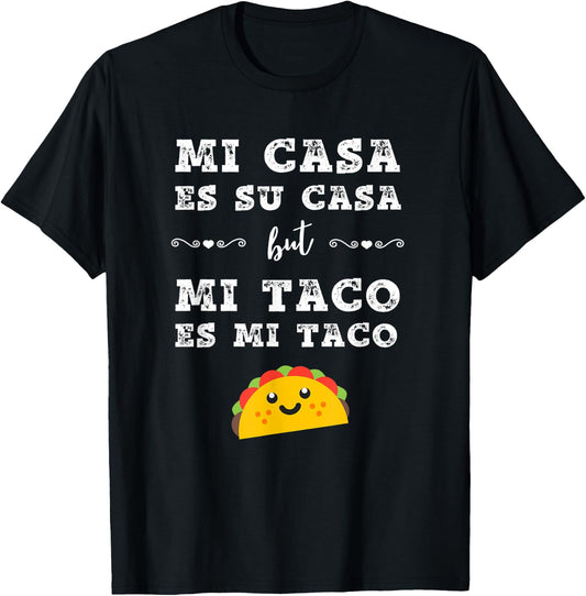 Mi Casa Es Su Casa But Mi Taco Es Mi Taco, Funny Taco Shirt T-Shirt - T-Shirt | Black