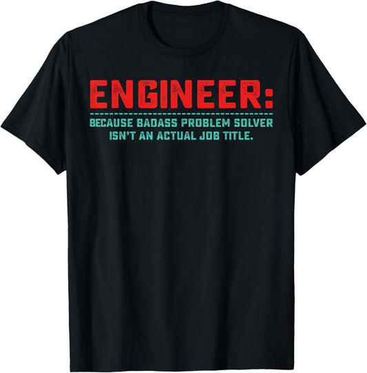 Engineer Because Badass Problem Solver Isn’t An Actual Job T-Shirt - T-Shirt | Black