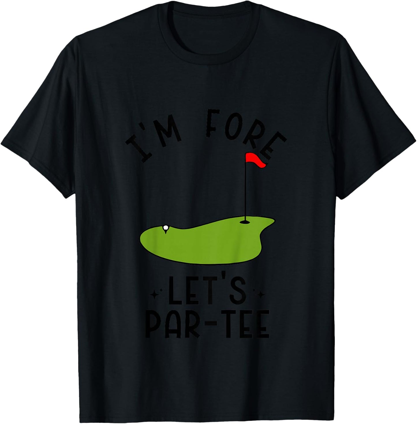 I'm Fore Let's Par- Funny Golf Party Birthday T-Shirt - T-Shirt | Black