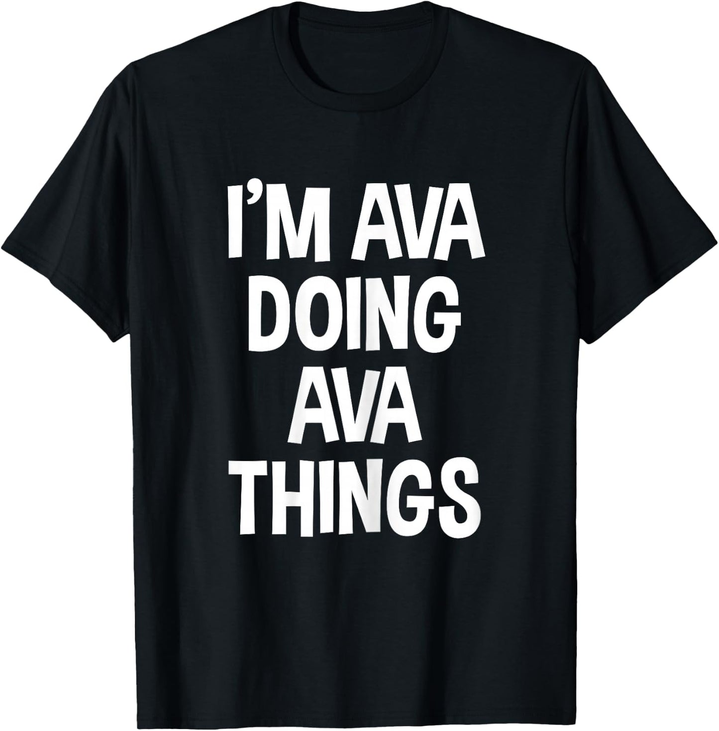 I'm Ava Doing Ava Things Funny Saying T-Shirt - T-Shirt | Black