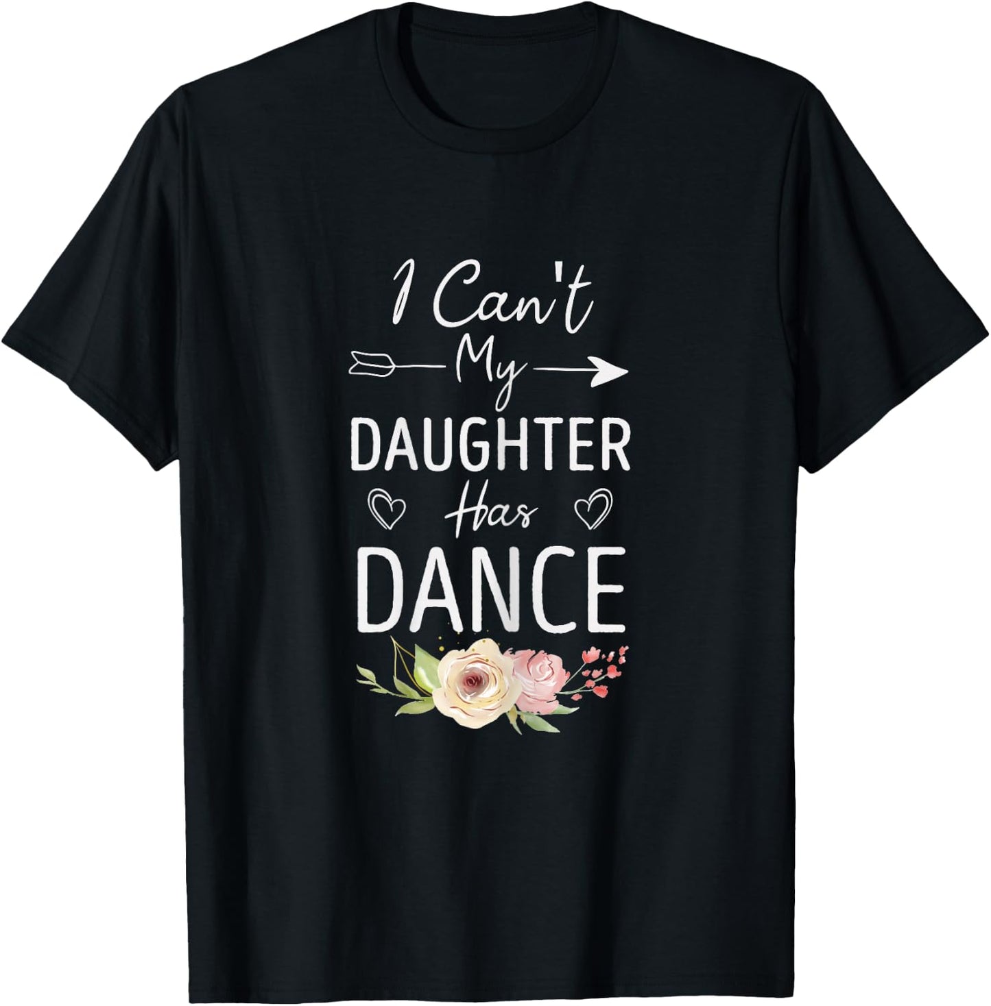 I Can't My Daughter Has Dance - Cute Dancing Mom Floral T-Shirt - T-Shirt | Black