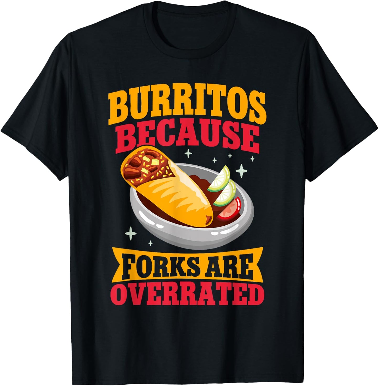 Burritos because Forks are overrated Burrito T-Shirt - T-Shirt | Black