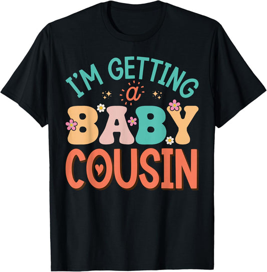 Cute I'm Getting A Baby Cousin Aunt Pregnancy Announcement T-Shirt - T-Shirt | Black