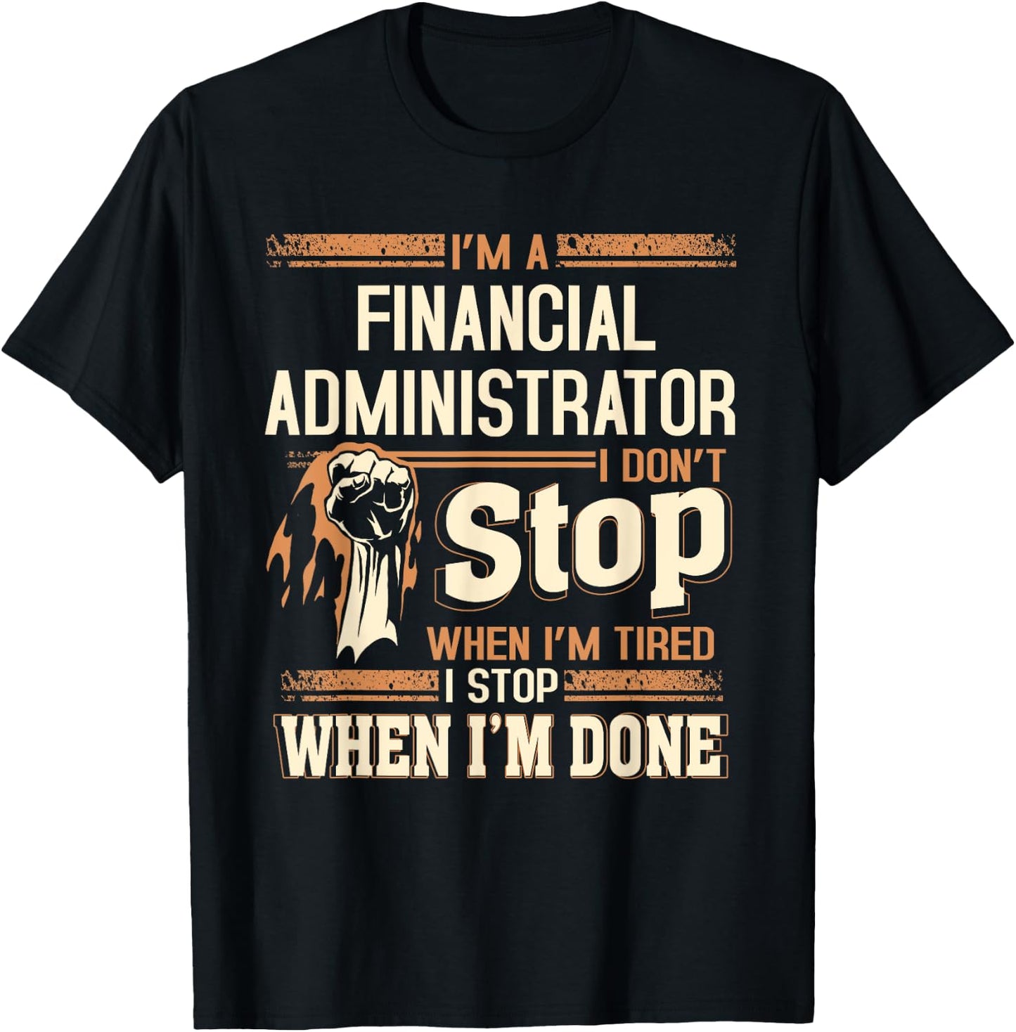 I'm A Financial Administrator I Don't Stop T-Shirt - T-Shirt | Black