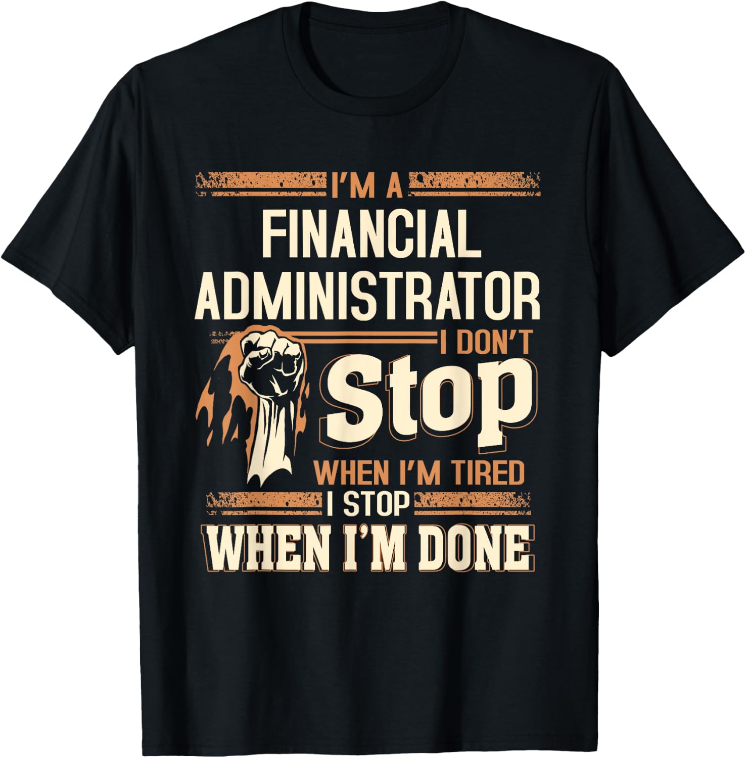 I'm A Financial Administrator I Don't Stop T-Shirt - T-Shirt | Black