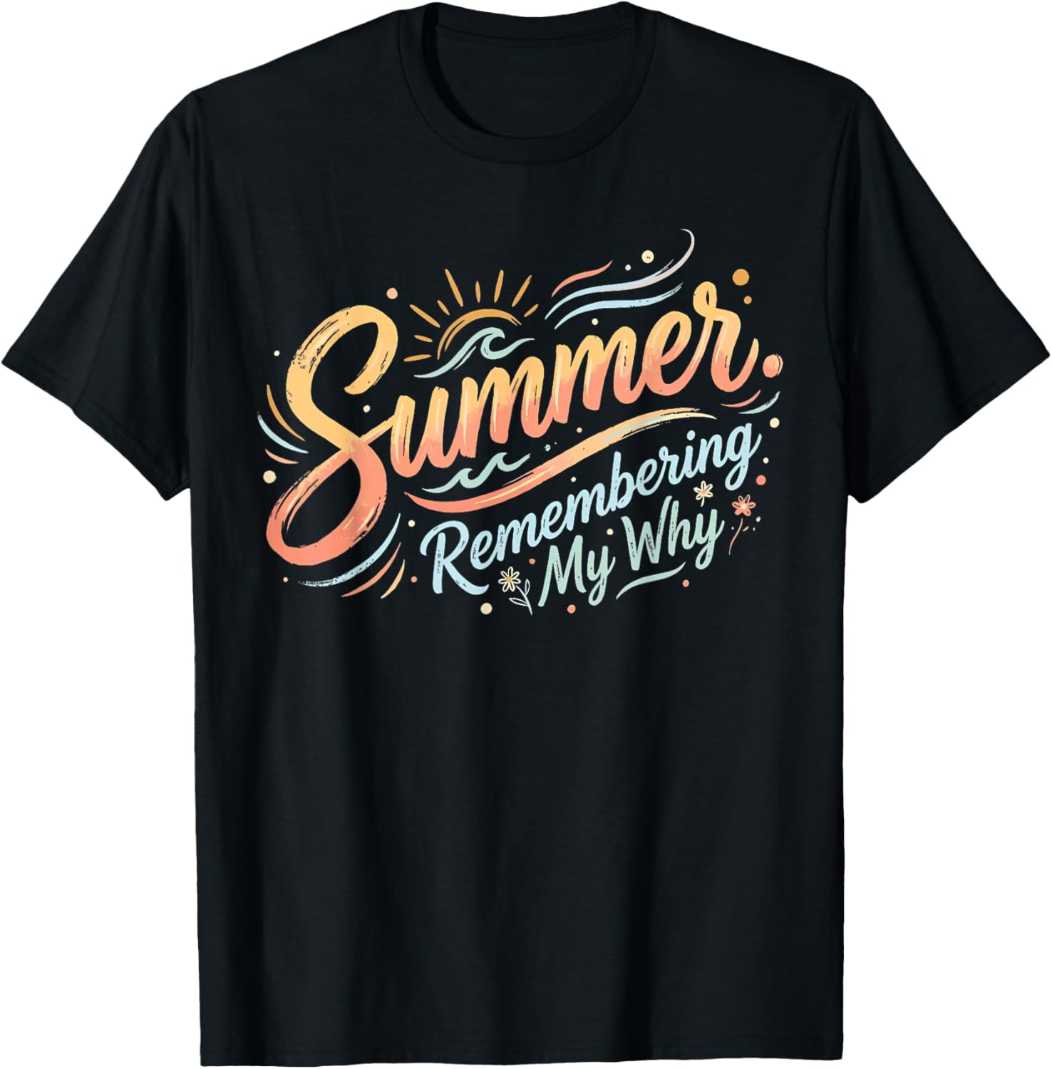 Summer Remembering My Why Funny Inspirational Quote T-Shirt - T-Shirt | Black