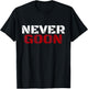 NEVER GOON Funny Gym Meme NEVER GOON T-Shirt - T-Shirt | Black