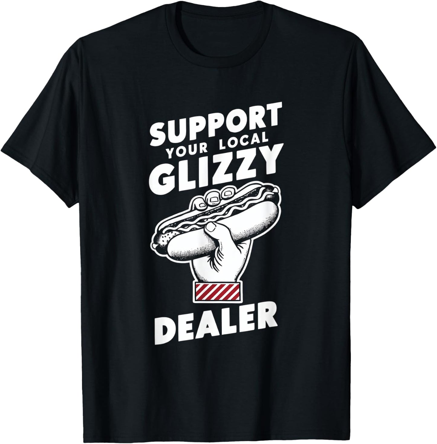 Support Your Local Glizzy Dealer T-Shirt - T-Shirt | Black