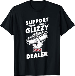 Support Your Local Glizzy Dealer T-Shirt - T-Shirt | Black