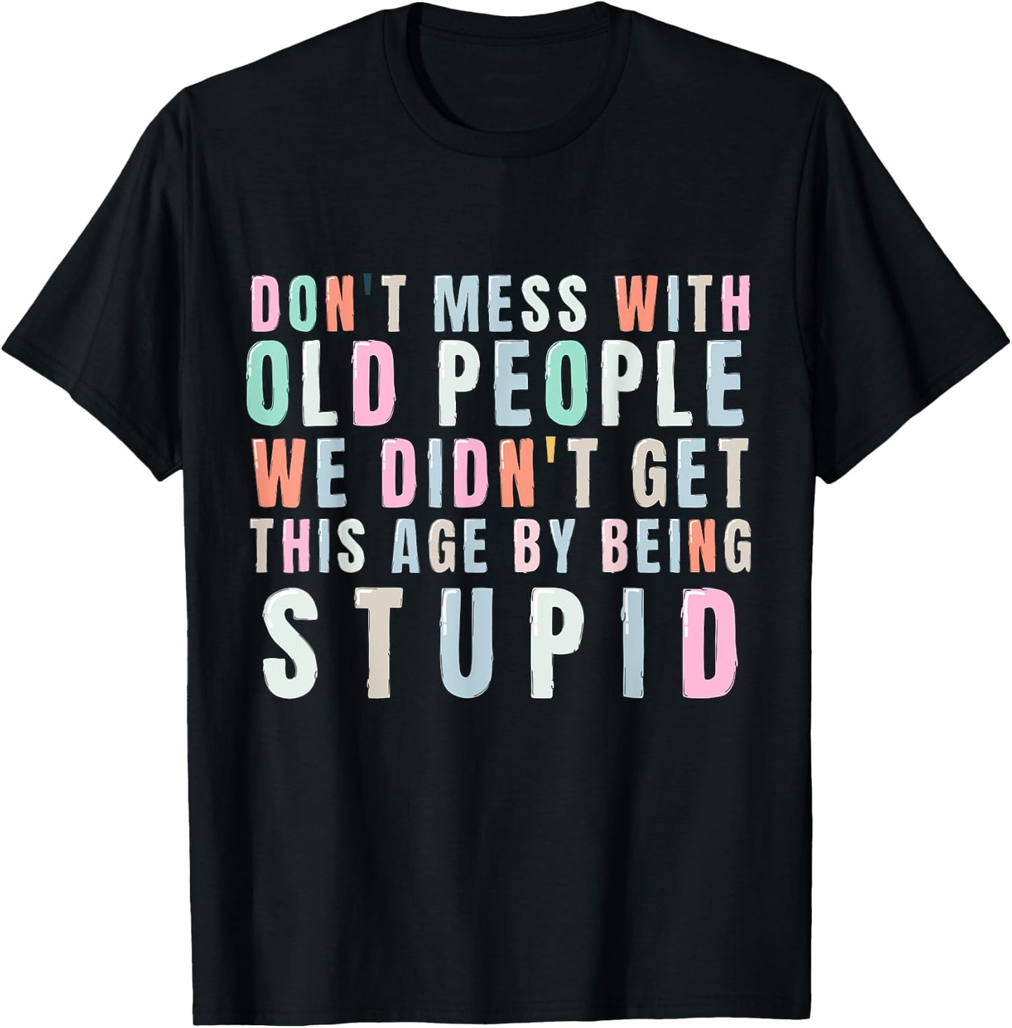 Don't Mess With Old People We Didn't Get This Age By Being T-Shirt - T-Shirt | Black