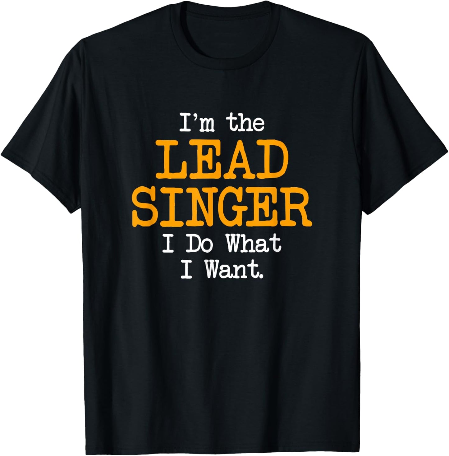 I'm the Lead Singer I Do What I Want Funny Band Graphic T-Shirt - T-Shirt | Black