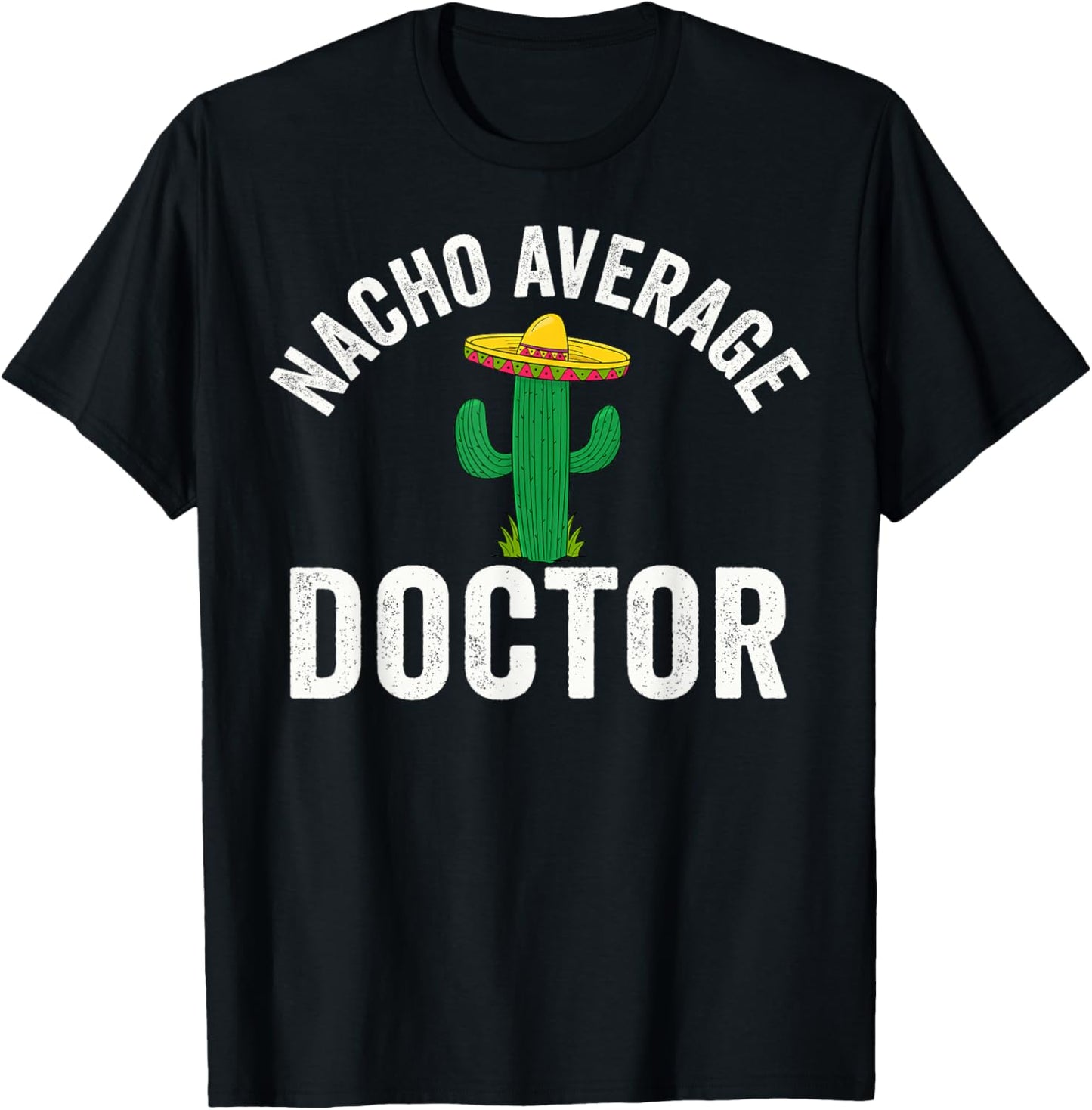 Nacho Average Doctor Medical School Students T-Shirt - T-Shirt | Black