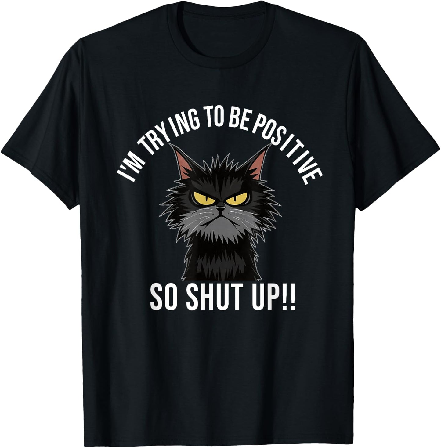 Angry Cat Funny Angry Face Shirt Positive Cat Slogan Men Women T-Shirt - T-Shirt | Black