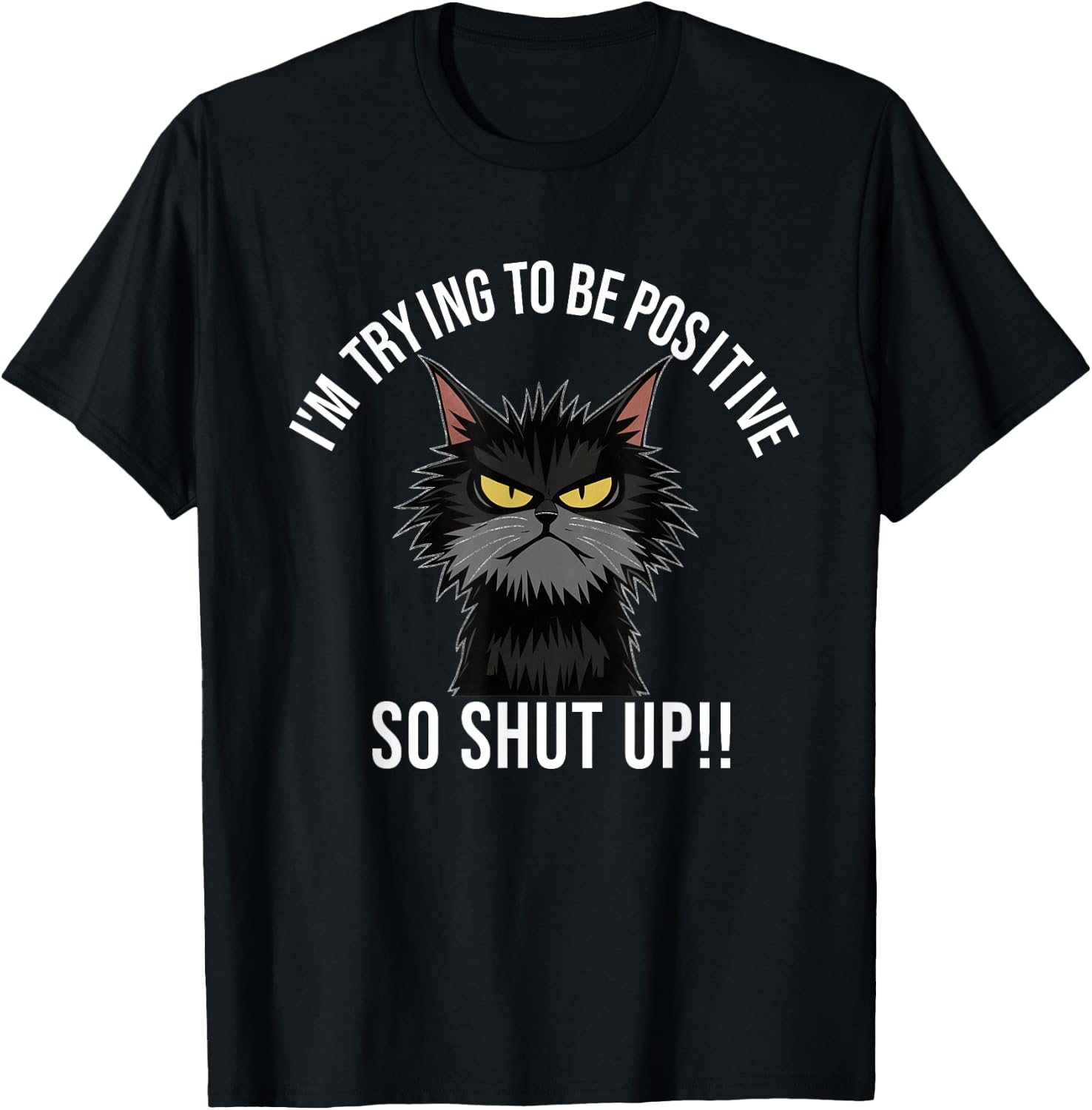 Angry Cat Funny Angry Face Shirt Positive Cat Slogan Men Women T-Shirt - T-Shirt | Black