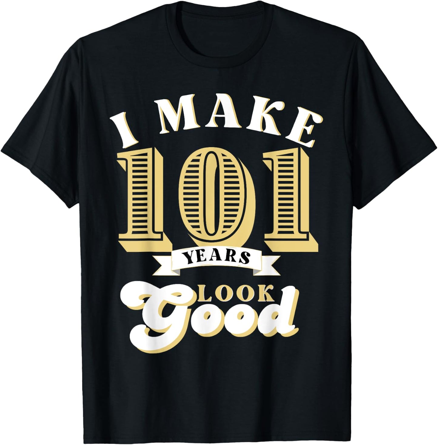 I Make 101 Look Good 101 years old birthday Gifts T-Shirt - T-Shirt | Black