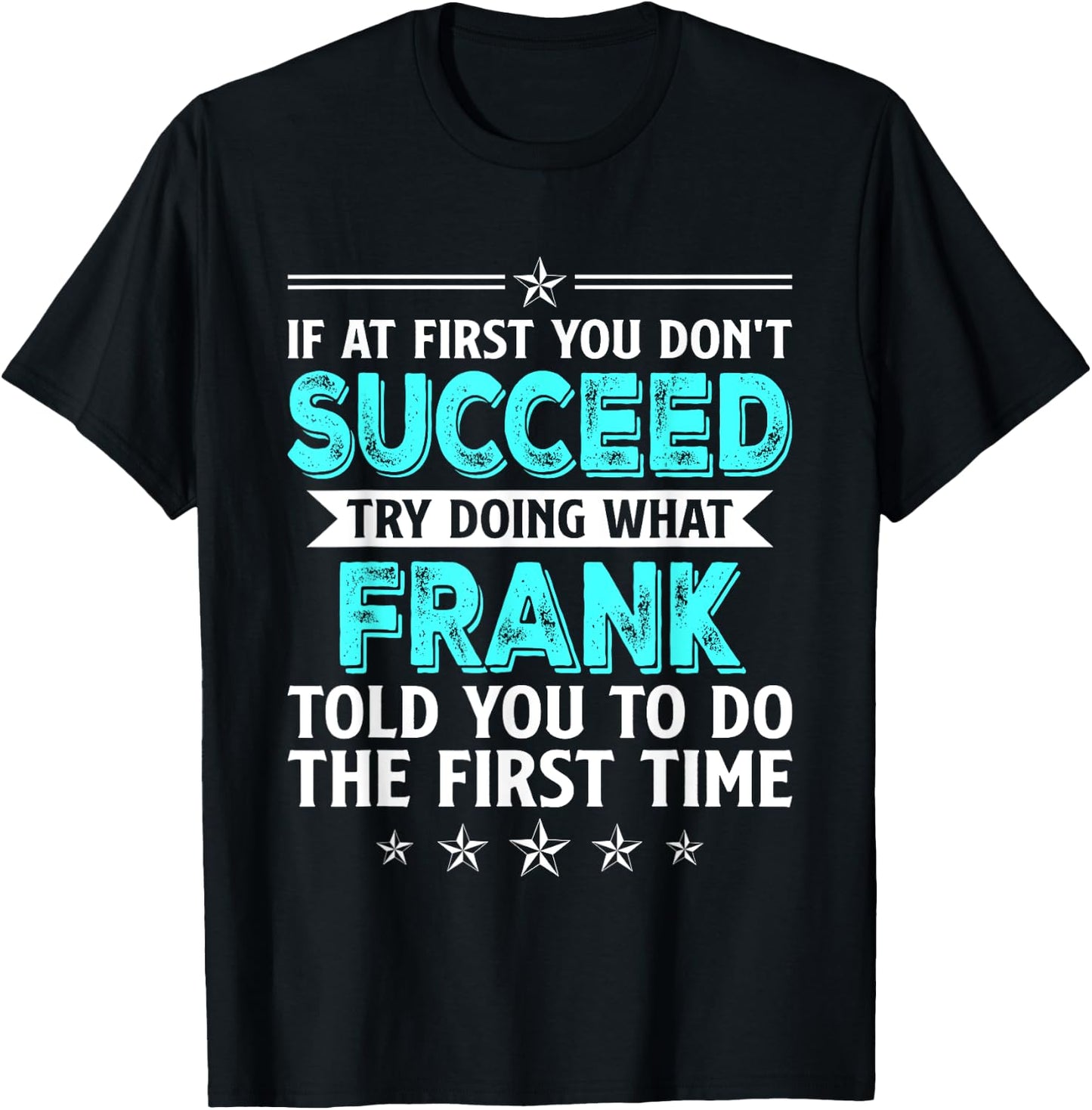 If At First You Don't Succeed Try Doing What Frank Name T-Shirt - T-Shirt | Black