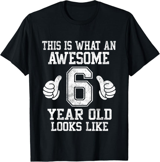This Is What an Awesome 6 Year Old Looks Like 6th Birthday T-Shirt - T-Shirt | Black
