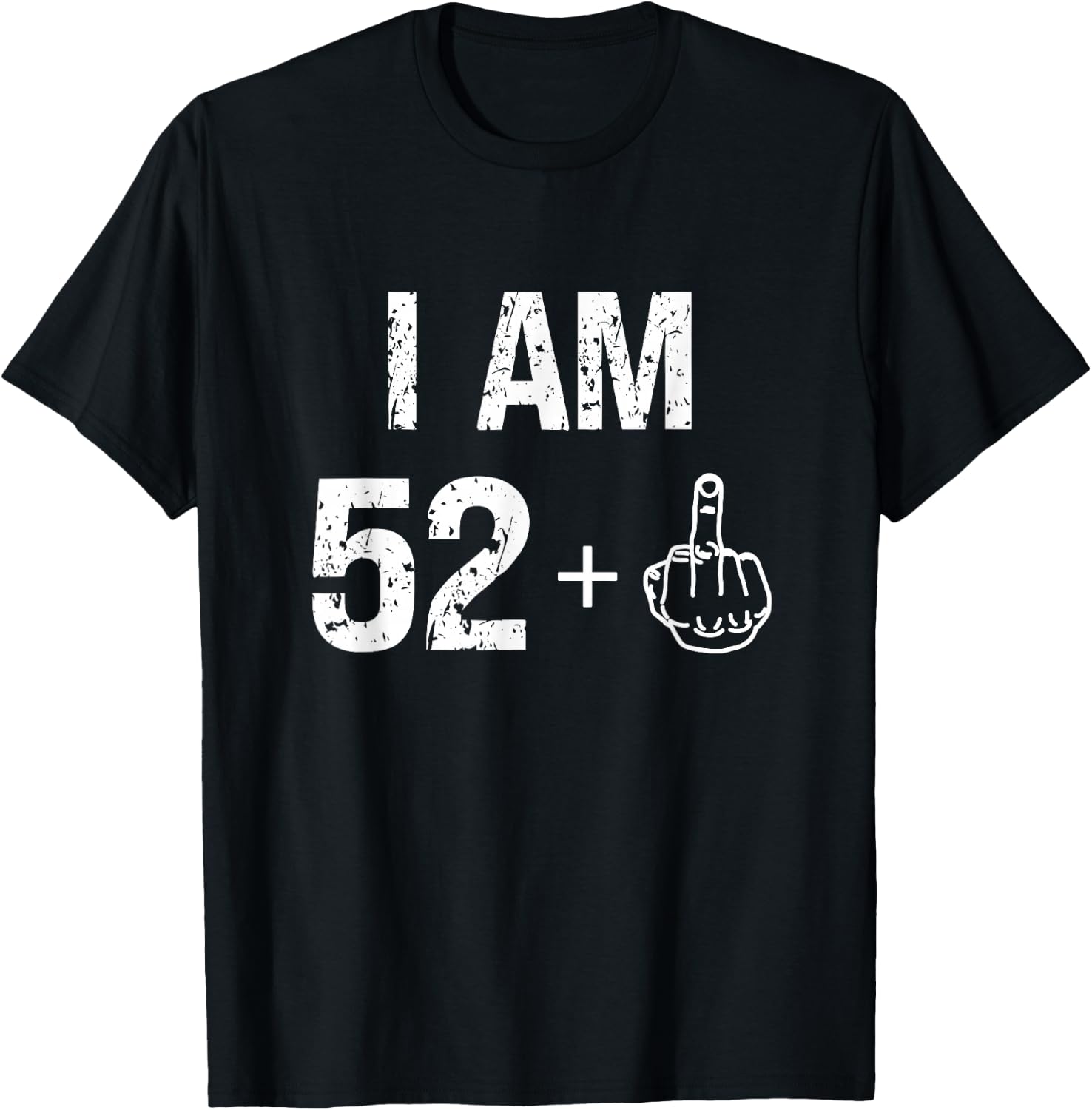 I Am 52 Plus 1 Funny 53rd Birthday Men 53 Years Old Women T-Shirt - T-Shirt | Black