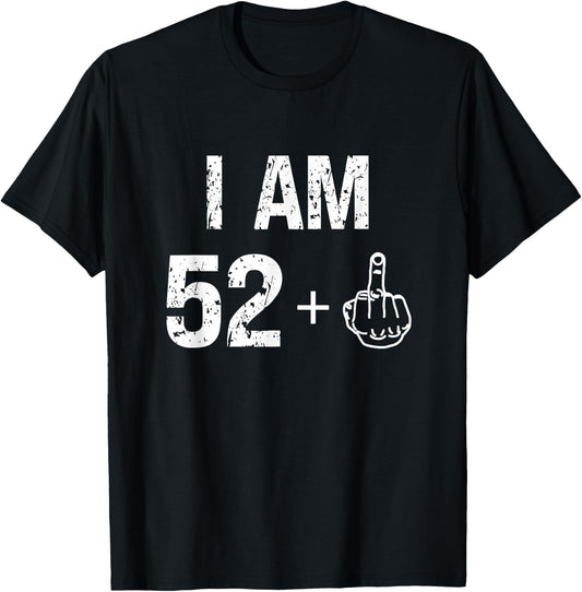 I Am 52 Plus 1 Funny 53rd Birthday Men 53 Years Old Women T-Shirt - T-Shirt | Black