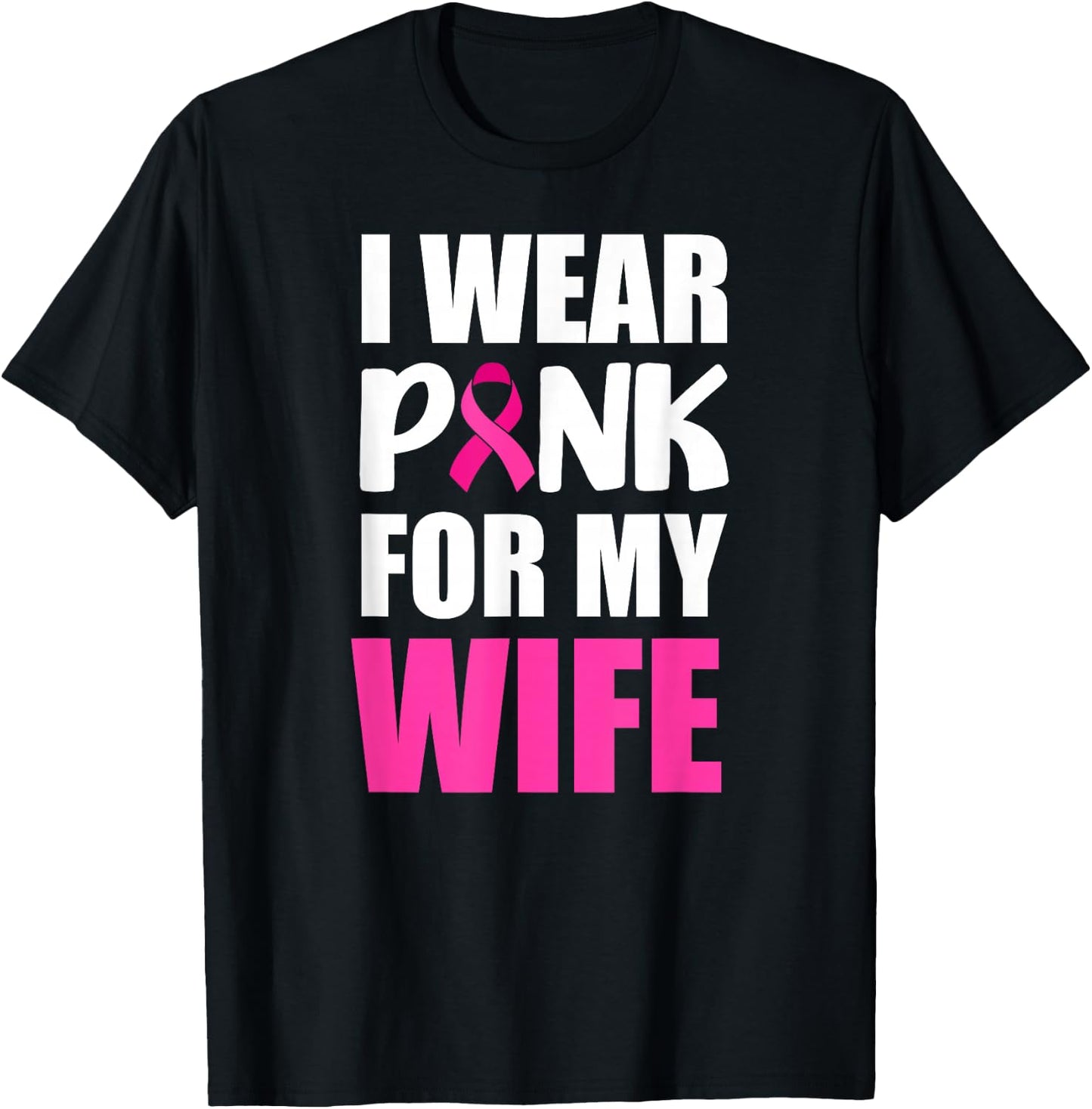 I Wear Pink For My Wife Pink Ribbon Breast Cancer Awareness T-Shirt - T-Shirt | Black