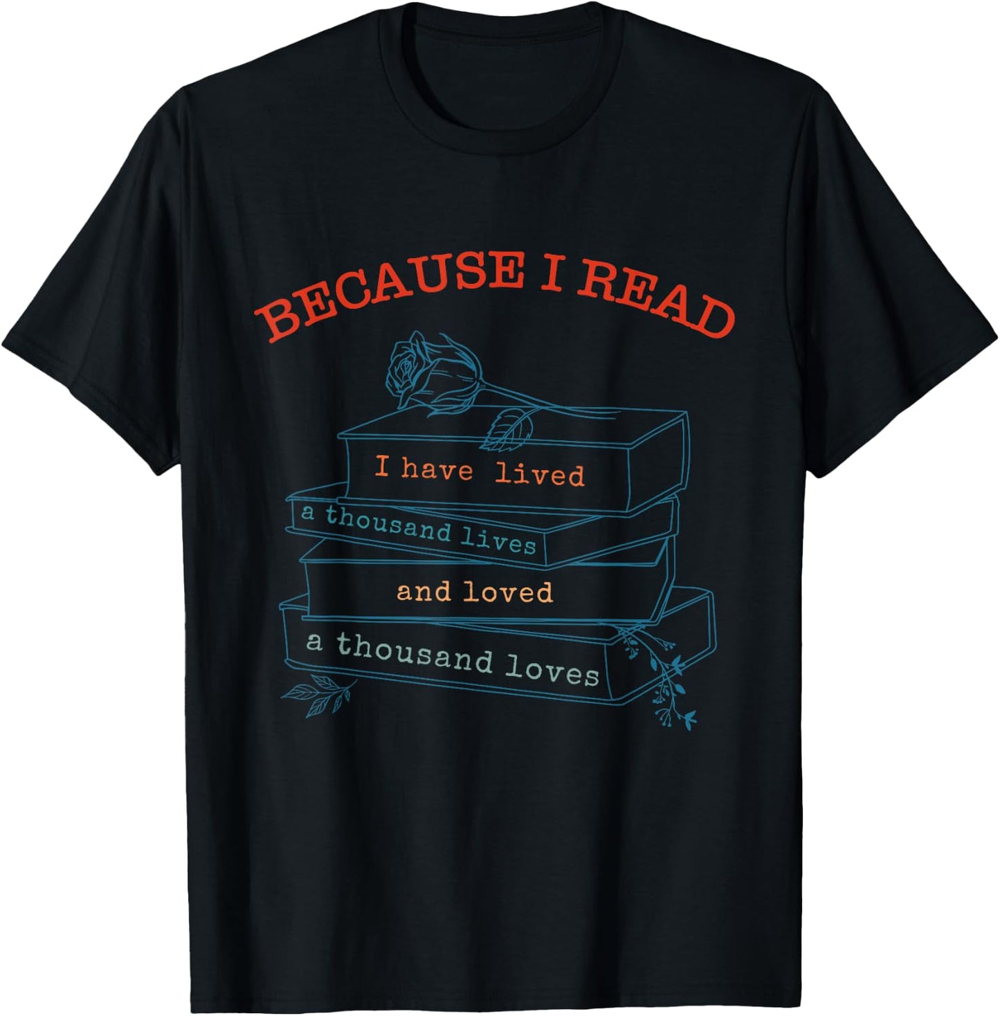 I Have Lived A Thousand Lives And Loved A Thousand Loves T-Shirt - T-Shirt | Black