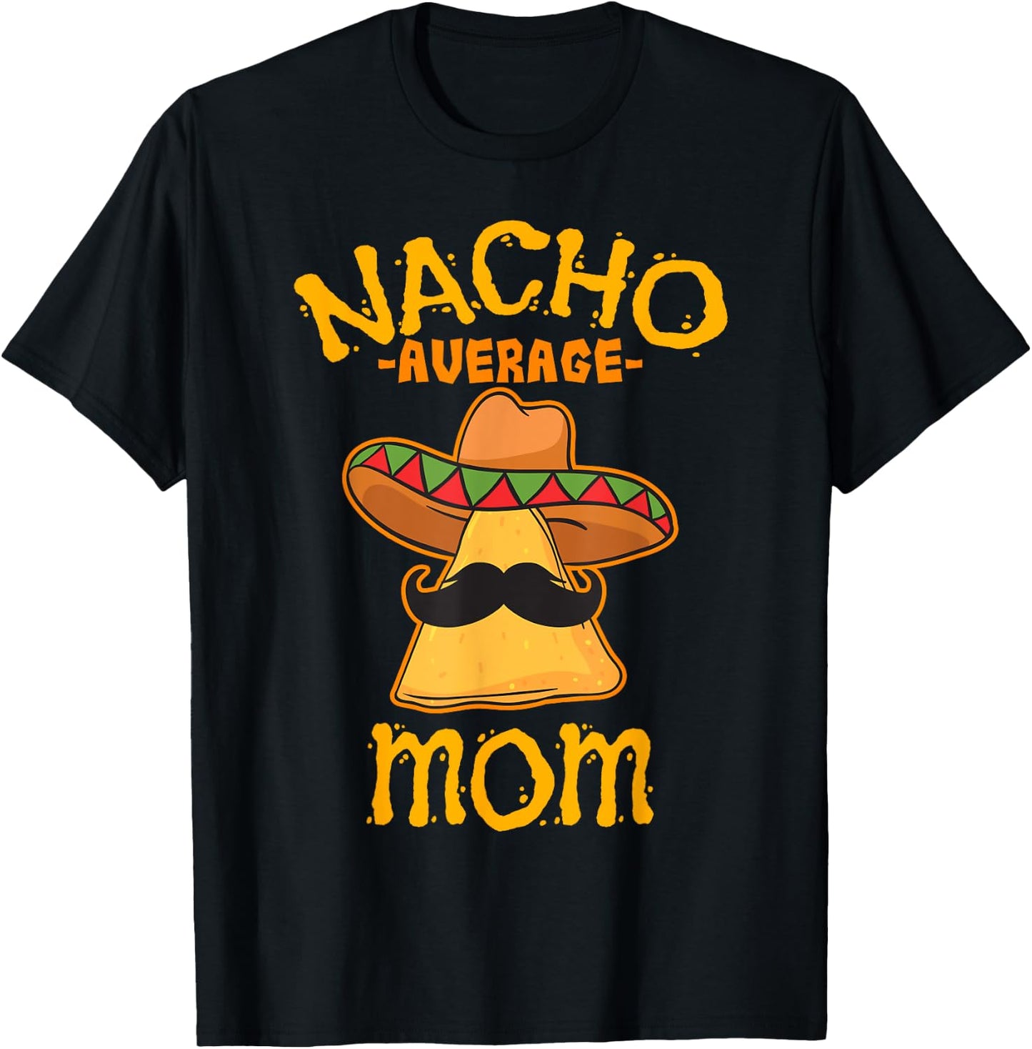 Nacho Average Mom Mexican Cinco De Mayo Mother Fiesta T-Shirt - T-Shirt | Black