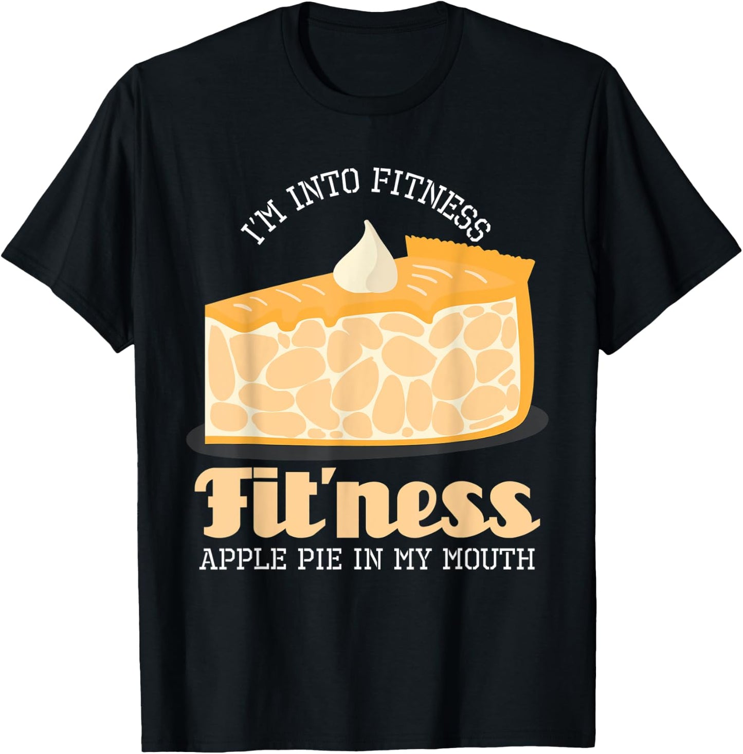 I'm Into Fitness Apple Pie In My Mouth T-Shirt - T-Shirt | Black