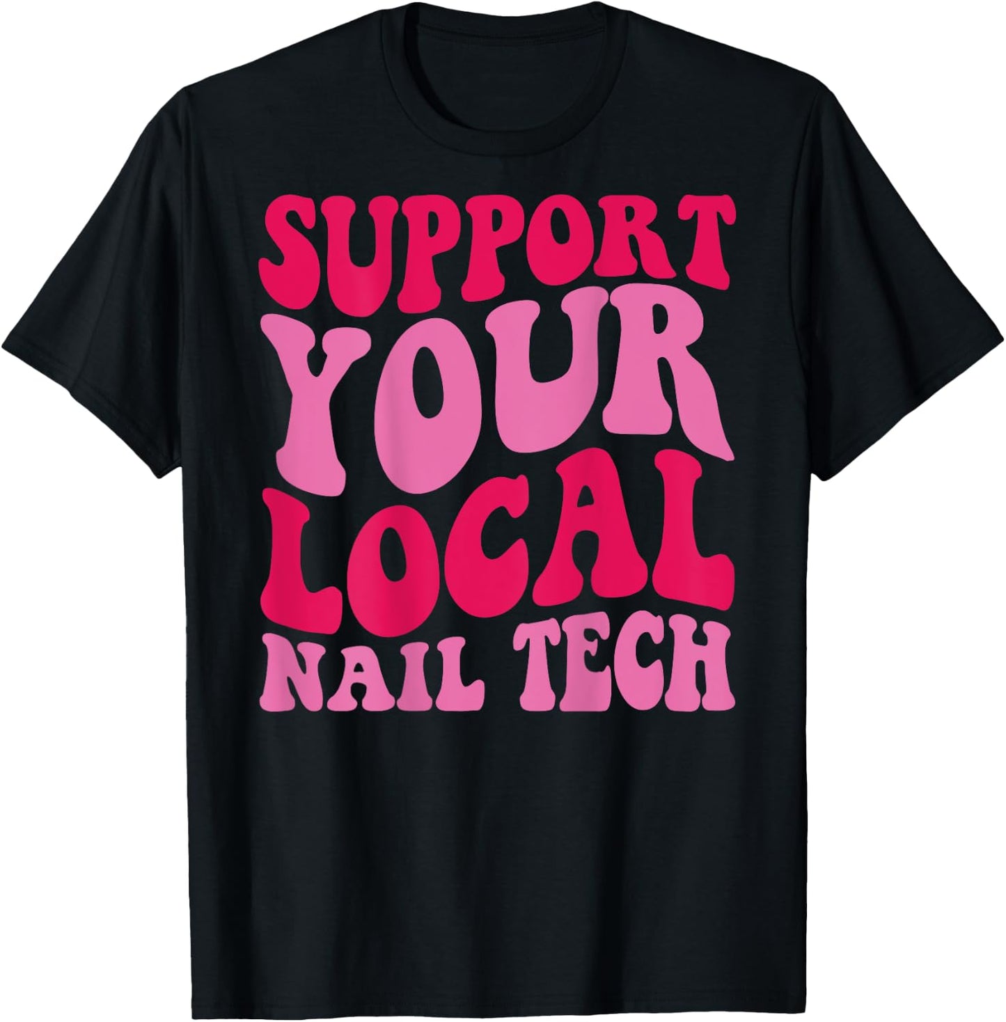 Nail Tech Support Your Local Nail Tech , Small, Black T-Shirt - T-Shirt | Black