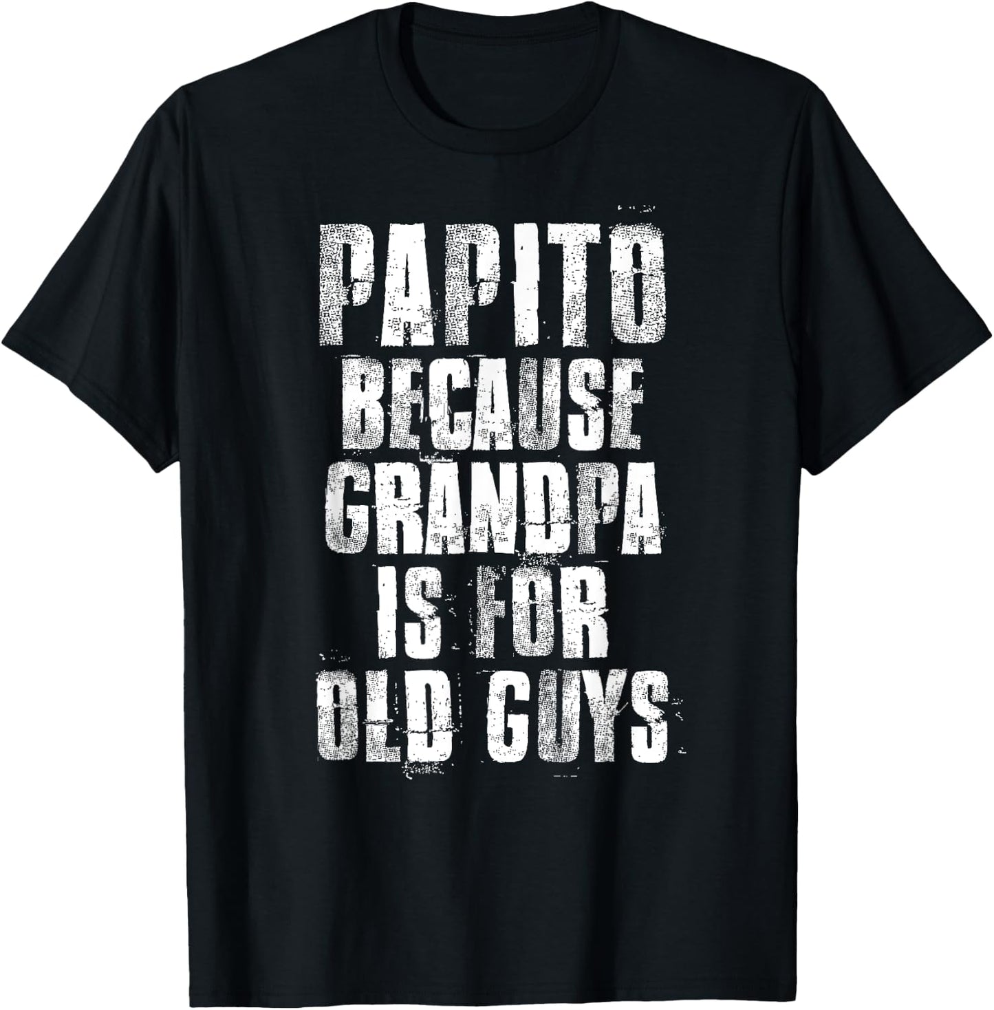 Papito Because Grandpa Is For Old Guys Father's Day Funny T-Shirt - T-Shirt | Black
