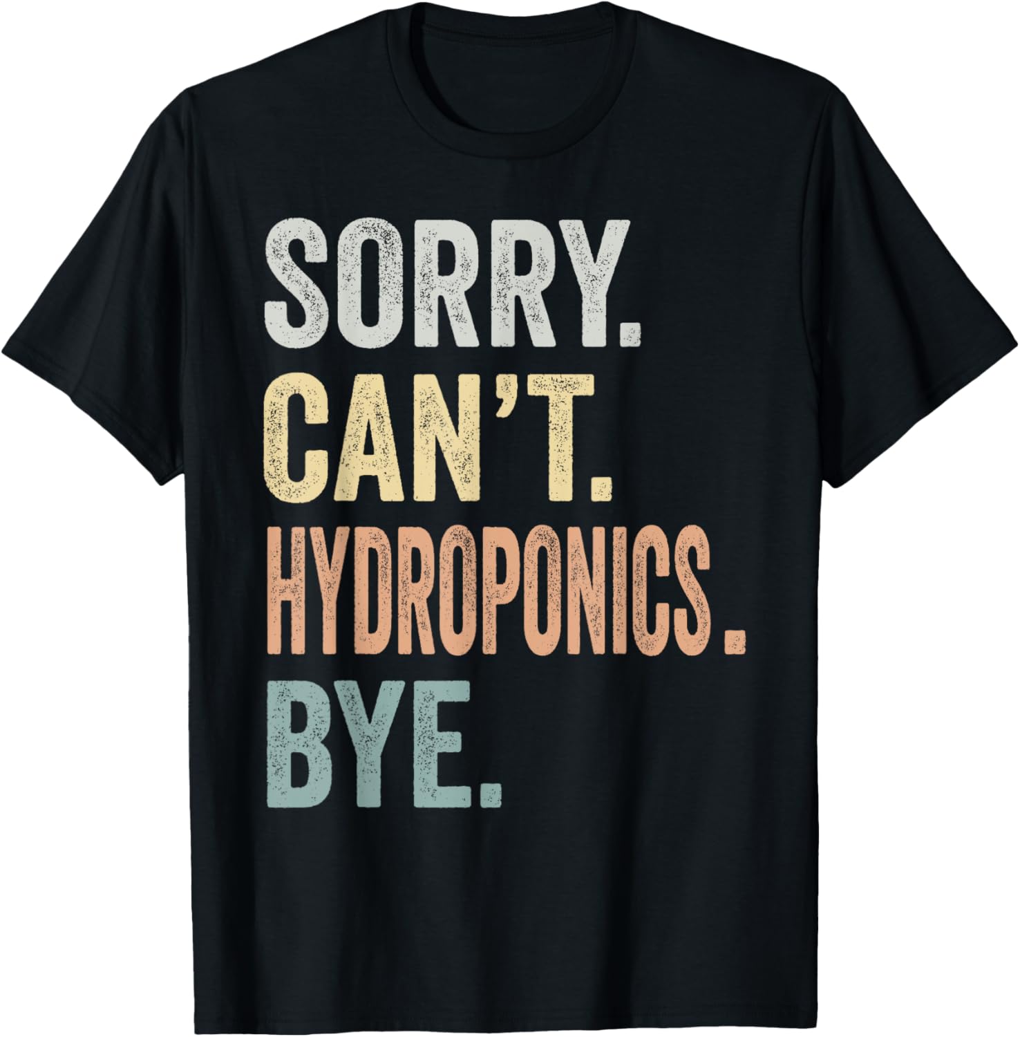 Sorry Can't Hydroponics Bye Funny Hydroponics Lovers T-Shirt - T-Shirt | Black